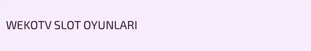 WEKOTV SLOT OYUNLARI